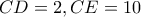 CD=2,CE=10