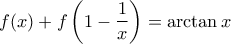 \displaystyle{f(x)+f\left(1-\frac1x\right)=\arctan x}
