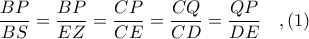 \displaystyle \frac{BP}{BS} = \frac{BP}{EZ} = \frac{CP}{CE} = \frac{CQ}{CD} = \frac{QP}{DE}\ \ \ ,(1)