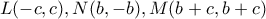 L(-c,c),N(b,-b),M(b+c,b+c)