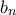 \displaystyle{b_n}