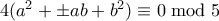 4(a^2+\pm ab + b^2) \equiv 0 \bmod 5