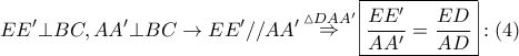 \displaystyle{ 
EE' \bot BC,AA{'} \bot BC \to EE{'}//AA{'}\mathop  \Rightarrow \limits^{\vartriangle DAA{'}} \boxed{\frac{{EE{'}}} 
{{AA{'}}} = \frac{{ED}} 
{{AD}}}:\left( 4 \right) 
}