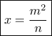 \boxed{x=\frac{m^2}{n}}