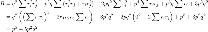 \begin{aligned}B &= q^2\displaystyle\sum r_i^2r_j^2-p^2q\displaystyle\sum\left(r_i^2r_j+r_ir_j^2\right)-2pq^2\displaystyle\sum r_i^2+p^4\displaystyle\sum r_ir_j +p^3q\displaystyle\sum r_i +3p^2q^2 \\ &= q^2\left(\left(\displaystyle\sum r_ir_j\right)^2-2r_1r_2r_3\displaystyle\sum r_i\right)-3p^2q^2-2pq^2\left(0^2-2\displaystyle\sum r_ir_j\right)+p^5+3p^2q^2 \\ &= p^5+5p^2q^2\end{aligned}