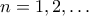 \displaystyle{n = 1,2, \ldots }