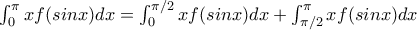 \int_{0}^{\pi}xf(sinx)dx=\int_{0}^{\pi/2}xf(sinx)dx+\int_{\pi/2}^{\pi}xf(sinx)dx