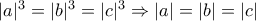 |a|^{3}=|b|^{3}=|c|^{3}\Rightarrow |a|=|b|=|c|