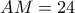 AM=24
