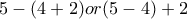 5-(4+2) or (5-4)+2 5-(4+2) or (5-4)+2