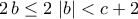 \displaystyle{2\,b\leq 2\,\left|b\right|<c+2}