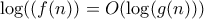 \log((f(n)) = O(\log(g(n)))
