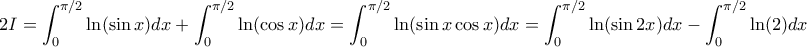 \displaystyle{2I= \int_0^{\pi/2} \ln(\sin x) dx+ \int_0^{\pi/2} \ln(\cos x) dx = \int_0^{\pi/2} \ln(\sin x \cos x ) dx = \int_0^{\pi/2} \ln(\sin 2x) dx - \int_0^{\pi/2} \ln(2) dx} \displaystyle{2I= \int_0^{\pi/2} \ln(\sin x) dx+ \int_0^{\pi/2} \ln(\cos x) dx = \int_0^{\pi/2} \ln(\sin x \cos x ) dx = \int_0^{\pi/2} \ln(\sin 2x) dx - \int_0^{\pi/2} \ln(2) dx}