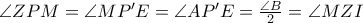 \angle ZPM=\angle MP'E=\angle AP'E=\frac{\angle B}{2}=\angle MZI