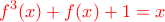 \displaystyle \color {red} f^{3}(x)+f(x)+1=x