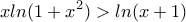 \displaystyle{xln(1+x^2)>ln(x+1)}