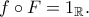 f \circ F=1_{\Bbb{R}}.