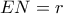 EN=r