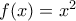 f (x)=x^{2}