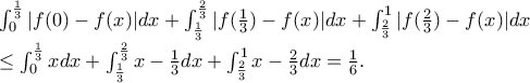 \int_{0}^{\frac{1}{3}}|f(0)-f(x)|dx +  \int_{\frac{1}{3}}^{\frac{2}{3}}|f(\frac{1}{3})-f(x)|dx +\int_{\frac{2}{3}}^{1}|f(\frac{2}{3})-f(x)|dx 

\leq \int_{0}^{\frac{1}{3}}xdx +  \int_{\frac{1}{3}}^{\frac{2}{3}}x-\frac{1}{3}dx +\int_{\frac{2}{3}}^{1}x-\frac{2}{3}dx=\frac{1}{6} .