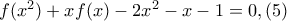 f({{x}^{2}})+xf(x)-2{{x}^{2}}-x-1=0,(5)