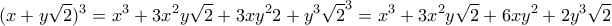 \displaystyle{(x+y\sqrt{2})^3=x^3+3x^2y\sqrt{2}+3xy^22+y^3\sqrt{2}^3=x^3+3x^2y\sqrt{2}+6xy^2+2y^3\sqrt{2}}