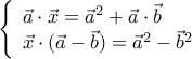 \left \{ \begin{array}{ll} \vec a\cdot \vec x=\vec a^2+\vec a\cdot \vec b\\ 
\vec x\cdot (\vec a-\vec b)=\vec a^2-\vec b^2 
\end{array}\right.