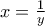 x = \frac{1}{y}