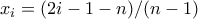 x_i = (2i-1-n)/(n-1)