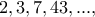 \displaystyle{2,3,7,43,...,}