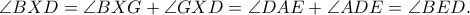 \angle BXD=\angle BXG+\angle GXD=\angle DAE+\angle ADE=\angle BED.