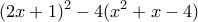 \displaystyle{(2x+1)^2-4(x^2+x-4)}