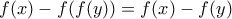 f(x)-f(f(y))=f(x)-f(y)