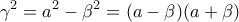 \displaystyle{ 
\gamma ^2  = a^2  - \beta ^2  = (a - \beta )(a + \beta ) 
}