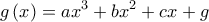 \displaystyle{g\left( x \right) = a{x^3} + b{x^2} + cx + g}