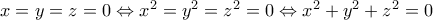 \small x=y=z=0\Leftrightarrow x^2=y^2=z^2=0\Leftrightarrow x^2+y^2+z^2=0