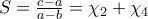 S=\frac{c-a}{a-b}=\chi _{2}+\chi _{4}