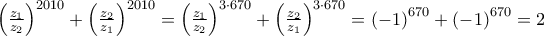 \left( {\frac{{z_1 }} 
{{z_2 }}} \right)^{2010}  + \left( {\frac{{z_2 }} 
{{z_1 }}} \right)^{2010}  = \left( {\frac{{z_1 }} 
{{z_2 }}} \right)^{3 \cdot 670}  + \left( {\frac{{z_2 }} 
{{z_1 }}} \right)^{3 \cdot 670}  = \left( { - 1} \right)^{670}  + \left( { - 1} \right)^{670}  = 2