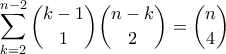 \displaystyle \sum_{k=2}^{n-2}  \binom{k-1}{1}\binom{n-k}{2} = \binom{n}{4}
