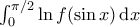 \int_0^{\pi/2} \ln f(\sin x) \, \mathrm{d}x