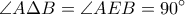 \displaystyle{\angle{A\Delta B}=\angle{AEB}=90^{\circ}}
