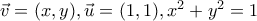 \vec{v}=(x,y),\vec{u}=(1,1),x^{2}+y^{2}=1