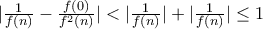 |\frac{1}{f(n)} - \frac{f(0)}{f^2(n)}| < |\frac{1}{f(n)}| + |\frac{1}{f(n)}| \leq 1