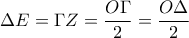 \displaystyle\Delta E=\Gamma Z=\frac{O\Gamma}{2}=\frac{O\Delta}{2} \displaystyle\Delta E=\Gamma Z=\frac{O\Gamma}{2}=\frac{O\Delta}{2}