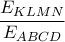\displaystyle \frac{E_{KLMN}}{E_{ABCD}}
