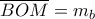 \overline {BOM}  = {m_b}
