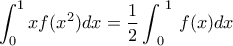 \displaystyle{\int_0^1 xf(x^2)dx=\frac{1}{2}\int_{\,\,0}^{\,\,1}{\,f(x)dx}}