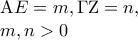 \displaystyle{ 
\begin{array}{l} 
 {\rm A}E = m,\Gamma {\rm Z} = n, \\  
 m,n > 0 \\  
 \end{array} 
}