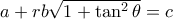 a+rb\sqrt{1+\tan^2\theta }=c
