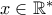 x \in \mathbb{R}^*